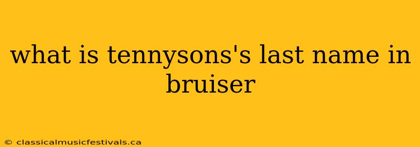 what is tennysons's last name in bruiser