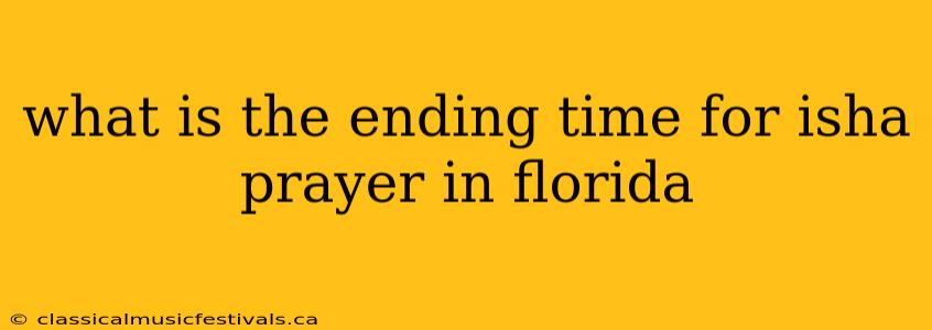 what is the ending time for isha prayer in florida