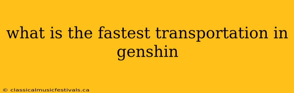 what is the fastest transportation in genshin