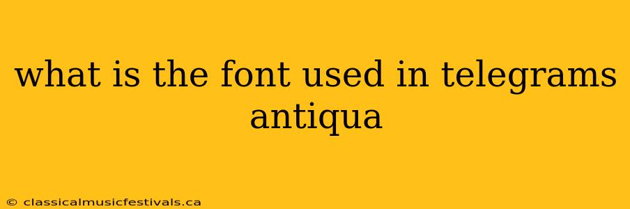 what is the font used in telegrams antiqua