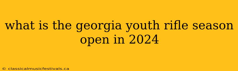 what is the georgia youth rifle season open in 2024