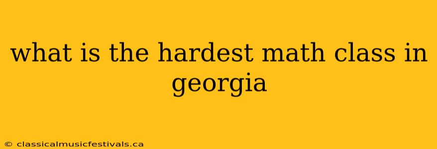 what is the hardest math class in georgia