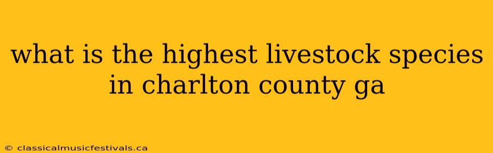 what is the highest livestock species in charlton county ga