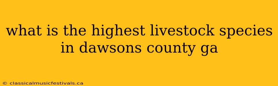 what is the highest livestock species in dawsons county ga