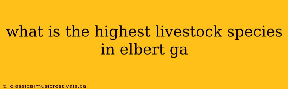 what is the highest livestock species in elbert ga