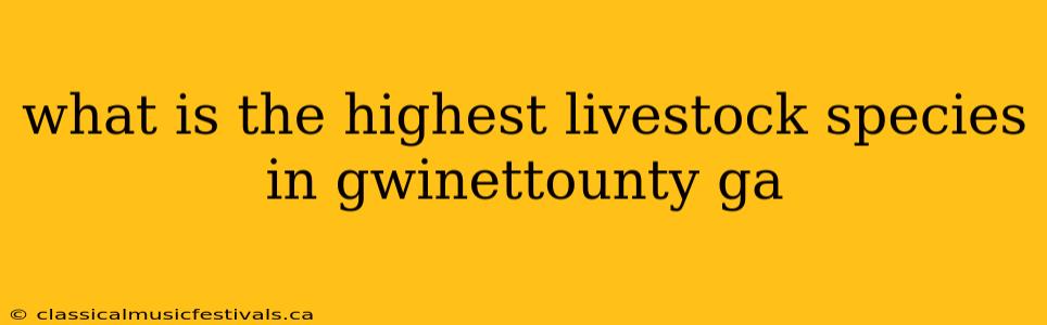 what is the highest livestock species in gwinettounty ga