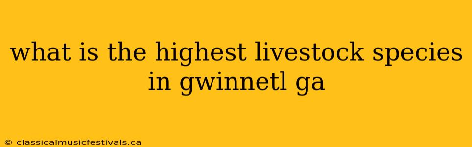 what is the highest livestock species in gwinnetl ga