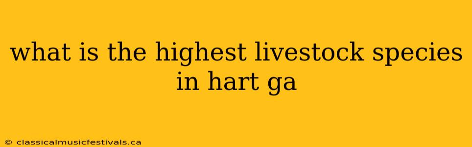 what is the highest livestock species in hart ga