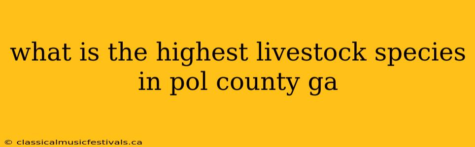 what is the highest livestock species in pol county ga