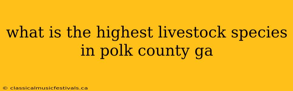 what is the highest livestock species in polk county ga