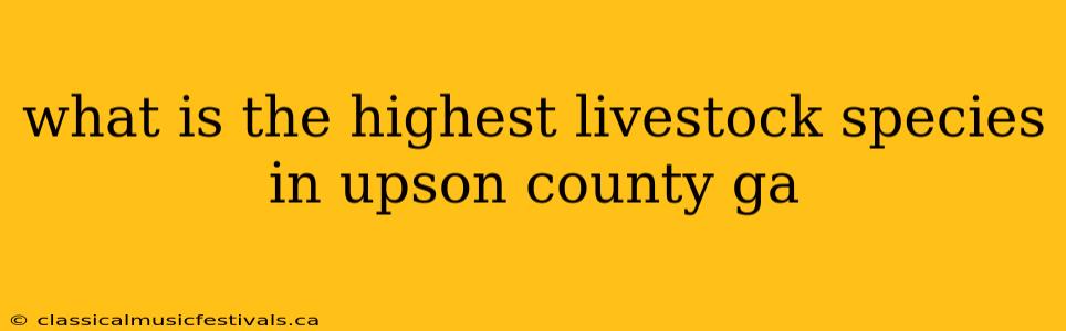 what is the highest livestock species in upson county ga