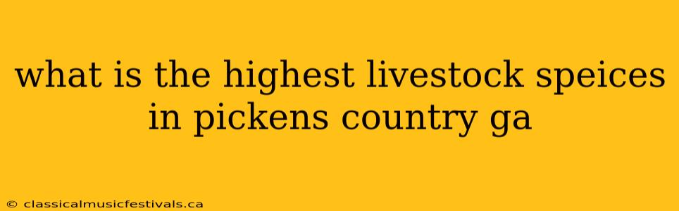 what is the highest livestock speices in pickens country ga