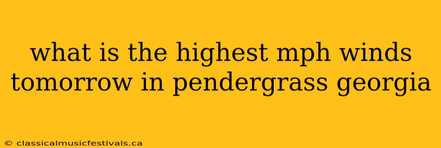 what is the highest mph winds tomorrow in pendergrass georgia