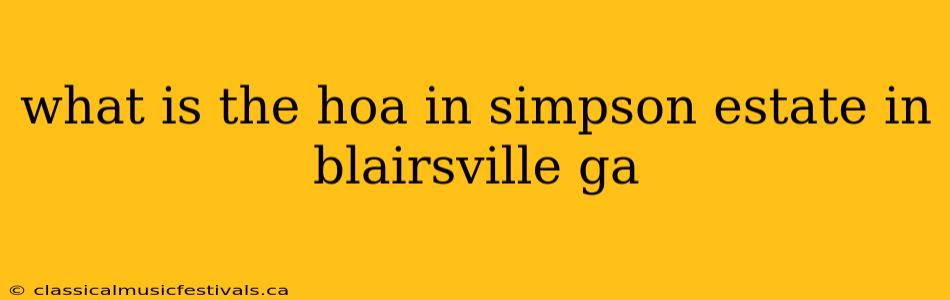 what is the hoa in simpson estate in blairsville ga