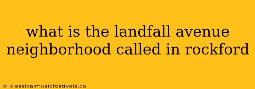 what is the landfall avenue neighborhood called in rockford