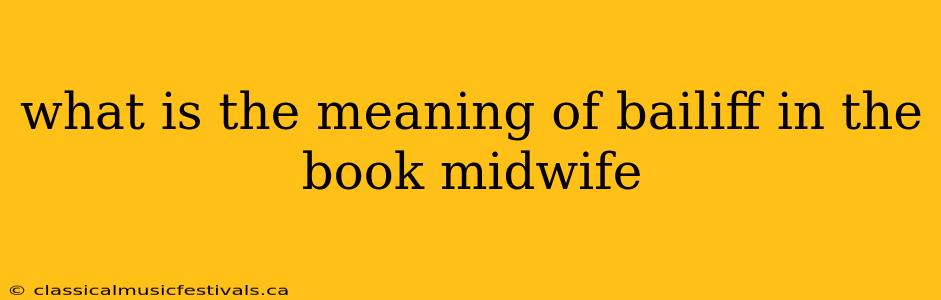 what is the meaning of bailiff in the book midwife