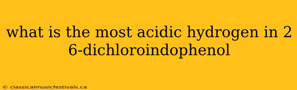 what is the most acidic hydrogen in 2 6-dichloroindophenol