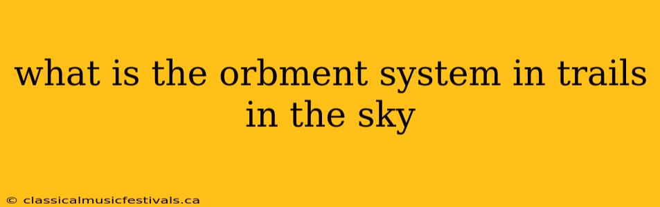 what is the orbment system in trails in the sky