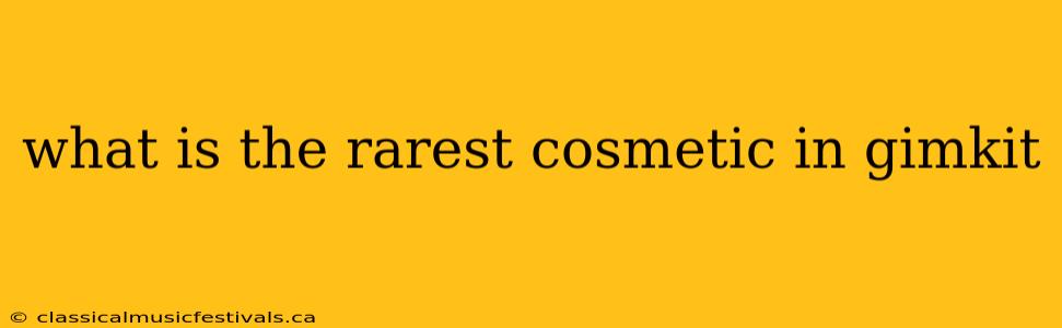 what is the rarest cosmetic in gimkit