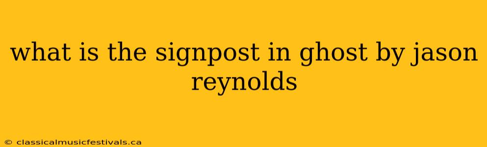 what is the signpost in ghost by jason reynolds