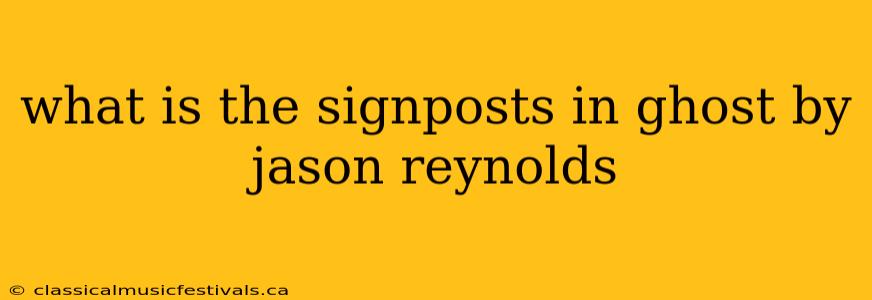 what is the signposts in ghost by jason reynolds