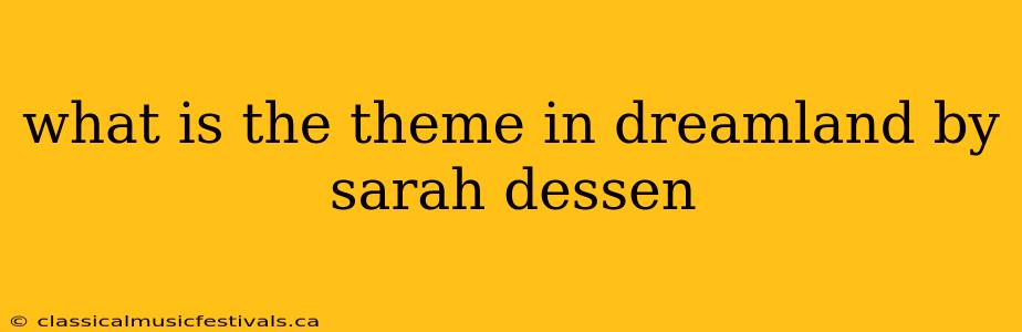 what is the theme in dreamland by sarah dessen