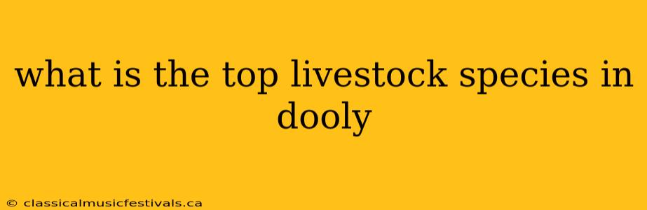 what is the top livestock species in dooly