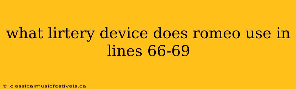 what lirtery device does romeo use in lines 66-69