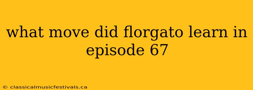 what move did florgato learn in episode 67