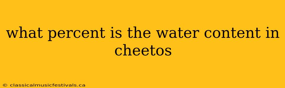 what percent is the water content in cheetos