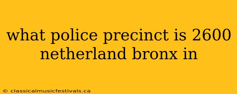 what police precinct is 2600 netherland bronx in