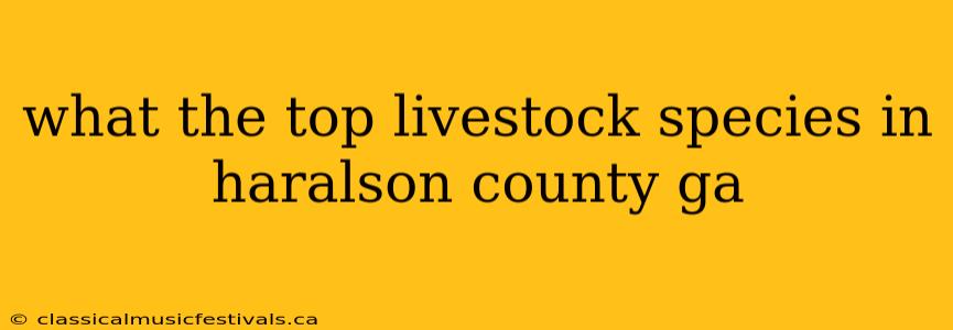 what the top livestock species in haralson county ga