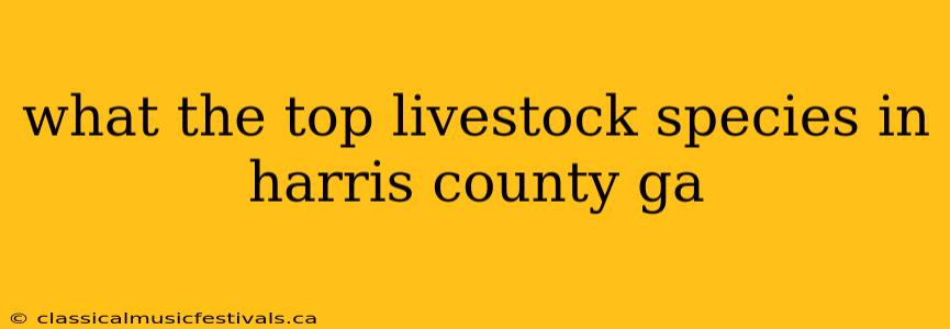 what the top livestock species in harris county ga