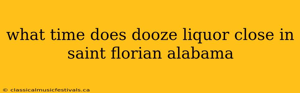 what time does dooze liquor close in saint florian alabama