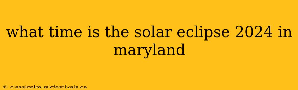 what time is the solar eclipse 2024 in maryland