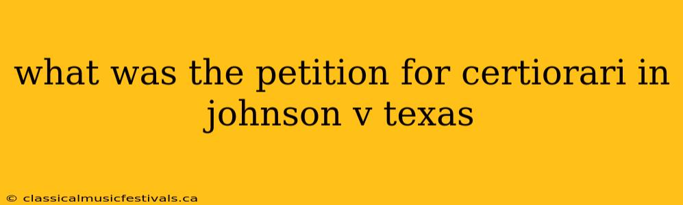 what was the petition for certiorari in johnson v texas