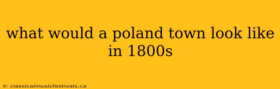 what would a poland town look like in 1800s