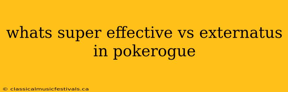 whats super effective vs externatus in pokerogue