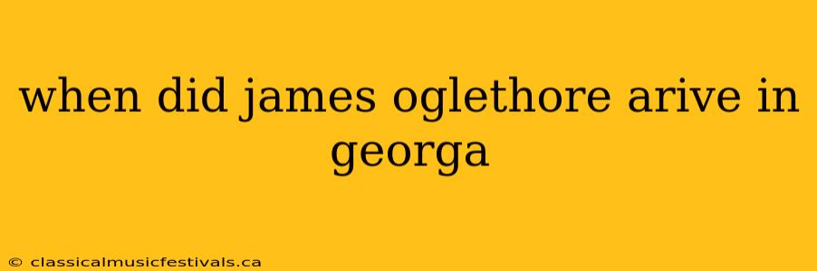 when did james oglethore arive in georga