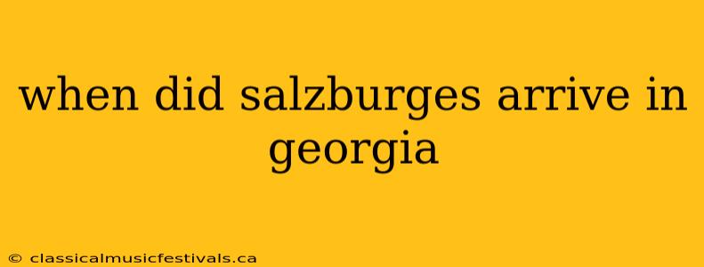 when did salzburges arrive in georgia