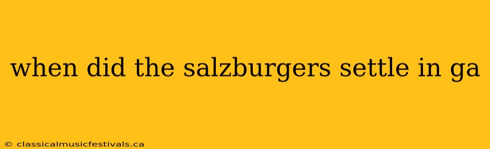 when did the salzburgers settle in ga