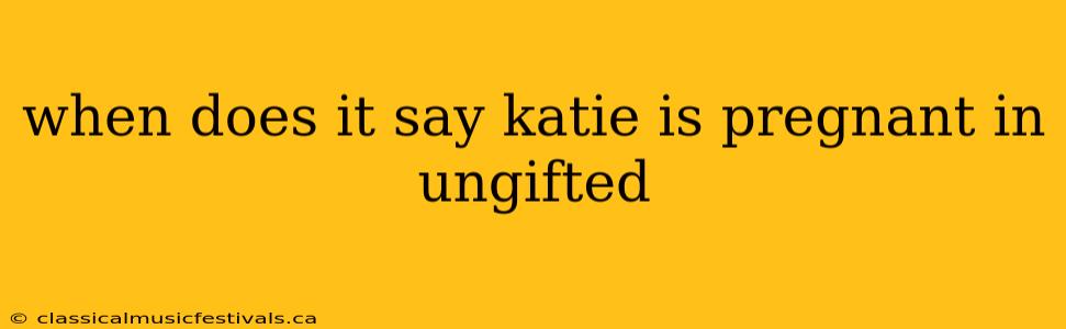 when does it say katie is pregnant in ungifted