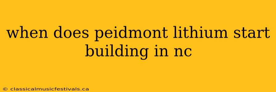 when does peidmont lithium start building in nc