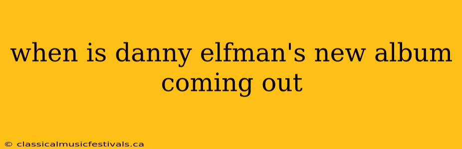 when is danny elfman's new album coming out