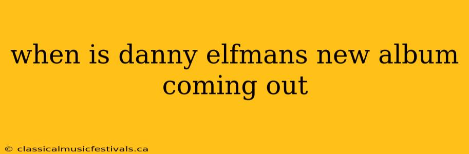 when is danny elfmans new album coming out