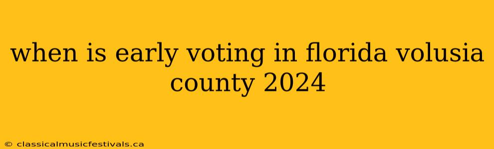 when is early voting in florida volusia county 2024