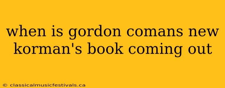 when is gordon comans new korman's book coming out