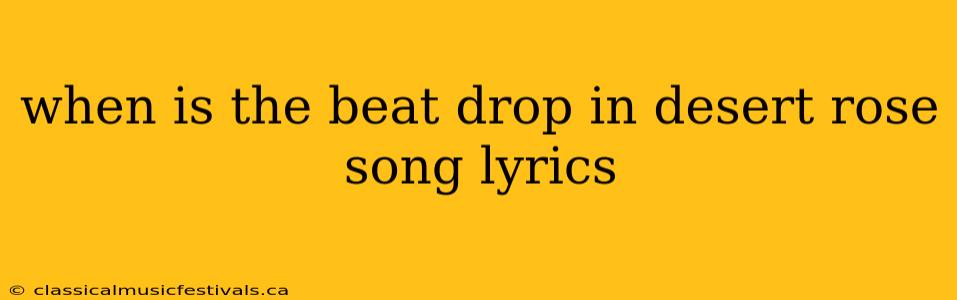 when is the beat drop in desert rose song lyrics