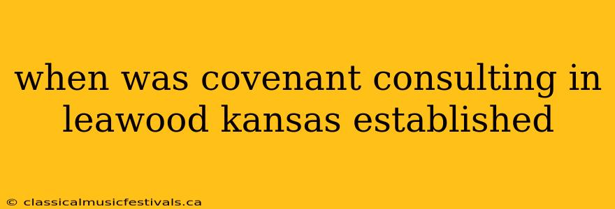 when was covenant consulting in leawood kansas established