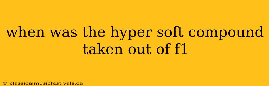 when was the hyper soft compound taken out of f1